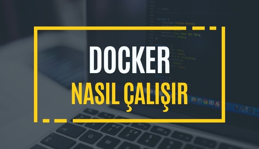 Docker Nasıl Çalışır?